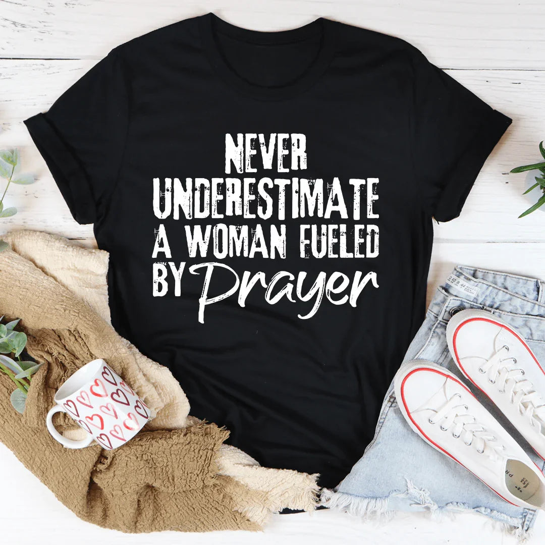 Never Underestimate A Woman Fueled By Prayer Tee